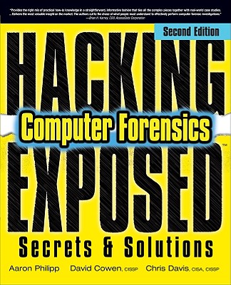 Hacking Exposed Computer Forensics, Second Edition: Computer Forensics Secrets & Solutions - Philipp, Aaron, and Cowen, David, and Davis, Chris