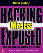 Hacking Exposed Wireless: Wireless Security Secrets & Solutions