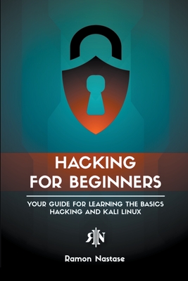 Hacking for Beginners: Your Guide for Learning the Basics - Hacking and Kali Linux - Nastase, Ramon
