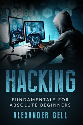 Hacking: Fundamentals for Absolute Beginners - Bell, Alexander