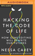 Hacking the Code of Life: How gene editing will rewrite our futures