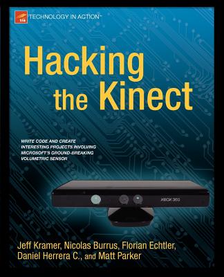 Hacking the Kinect - Kramer, Jeff, and Parker, Matt, and Castro, Daniel