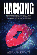 Hacking: The Underground Guide to Computer Hacking, Including Wireless Networks, Security, Windows, Kali Linux and Penetration Testing