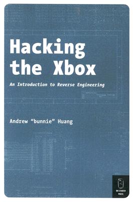 Hacking the Xbox: An Introduction to Reverse Engineering - Huang, Andrew Bunnie