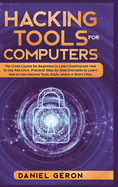Hacking Tools for Computers: The Crash Course for Beginners to Learn Hacking and How to Use Kali Linux. Practical Step-by-Step Examples to Learn How to Use Hacking Tools, Easily and In A Short Time.