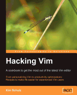 Hacking VIM: A Cookbook to Get the Most Out of the Latest VIM Editor