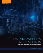 Hacking Wireless Access Points: Cracking, Tracking, and Signal Jacking