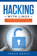 Hacking With Linux: Networking Basics and Ethical Hacking for Newbies