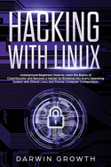 Hacking with Linux: Underground Beginners Tools to Learn the Basics of CyberSecurity and Become a Hacker by Breaking into Every Operating System with Ethical Linux and Precise Computer Configuration