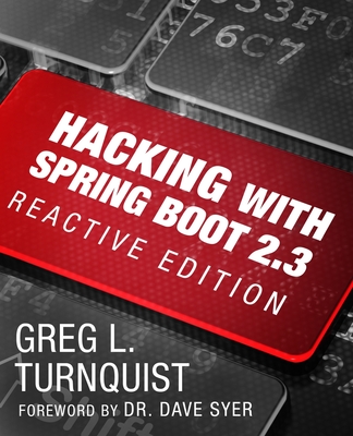 Hacking with Spring Boot 2.3: Reactive Edition - Turnquist, Greg L