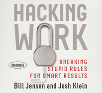 Hacking Work: Breaking Stupid Rules for Smart Results