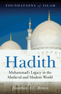 Hadith: Muhammad's Legacy in the Medieval and Modern World