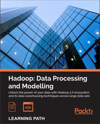Hadoop: Data Processing and Modelling: Data Processing and Modelling - Deshpande, Tanmay, and Karanth, Sandeep, and Turkington, Gerald