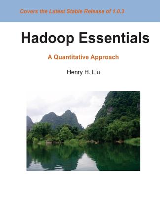 Hadoop Essentials: A Quantitative Approach - Liu, Henry H, Dr.