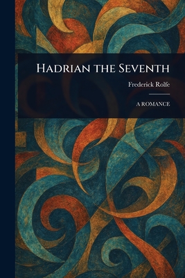 Hadrian the Seventh - Rolfe, Frederick