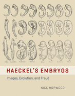 Haeckel's Embryos - Images, Evolution, and Fraud