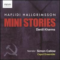 Haflidi Hallgr�msson: Mini Stories - Caput Ensemble; Simon Callow