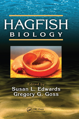 Hagfish Biology - Edwards, Susan L. (Editor), and Goss, Gregory G. (Editor)