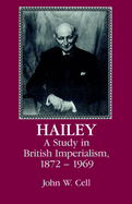 Hailey: A Study in British Imperialism, 1872 1969