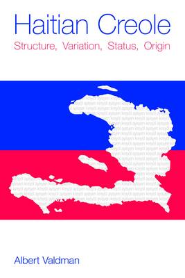 Haitian Creole: Structure, Variation, Status, Origin - Valdman, Albert