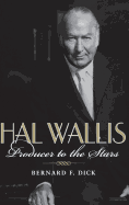 Hal Wallis: Producer to the Stars