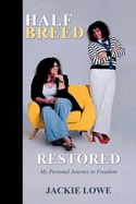 Half Breed: Restored: My Personal Journey to Freedom