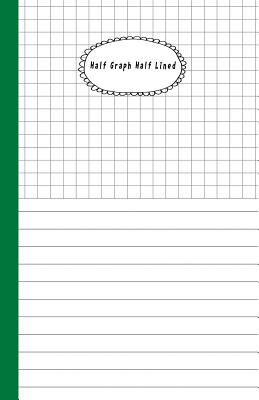 Half Graph Half Lined: Composition Notebook Half Graph 4x4 Half Lined Paper Notebook on Same Page, Squared, Science, Maths, Lab Notebooks, Diary Practice Journal Organizer. - O Pitt, Craig