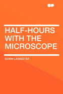 Half-Hours with the Microscope