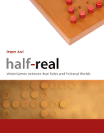 Half-Real: Video Games Between Real Rules and Fictional Worlds