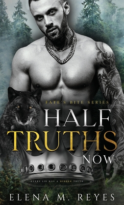 Half Truths: Now - Reyes, Elena M