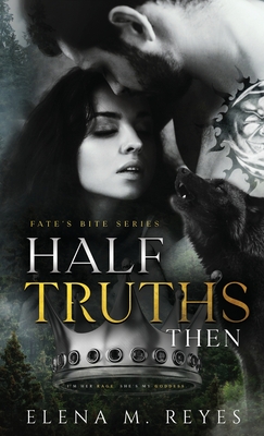 Half Truths: Then - Reyes, Elena M