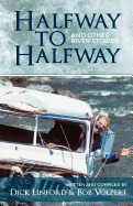 Halfway to Halfway & Other River Stories