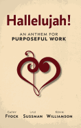 Hallelujah!: An Anthem for Purposeful Work