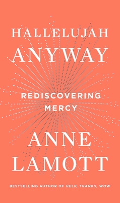 Hallelujah Anyway: Rediscovering Mercy - Lamott, Anne