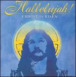 Hallelujah! Christ is Risen