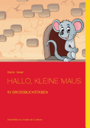 Hallo, kleine Maus: in Gro?buchstaben