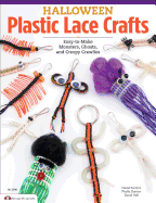 Halloween Plastic Lace Crafts: Easy-To-Make Monsters, Ghosts, and Creepy Crawlies