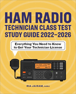 Ham Radio Technician Class Test Study Guide 2022 - 2026: Everything You Need to Know to Get Your Technician License