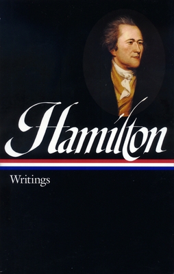 Hamilton: Writings - Hamilton, Alexander, and Freeman, Joanne (Editor)