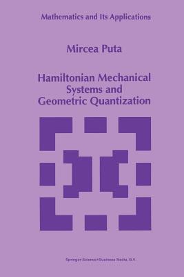 Hamiltonian Mechanical Systems and Geometric Quantization - Puta, Mircea
