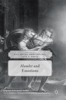 Hamlet and Emotions - Megna, Paul (Editor), and Phillips, Br�d (Editor), and White, R S (Editor)