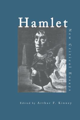 Hamlet: Critical Essays - Kinney, Arthur F (Editor)