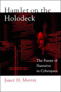 Hamlet on the Holodeck: The Future of Narrative in Cyberspace