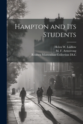 Hampton and Its Students - Armstrong, M F (Mary Frances) D 1 (Creator), and Ludlow, Helen W (Helen Wilhelmina) J (Creator), and Fenner, Thomas P