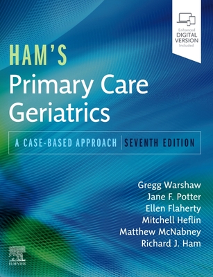 Ham's Primary Care Geriatrics: A Case-Based Approach - Warshaw, Gregg A, MD (Editor), and Potter, Jane F, MD (Editor), and Flaherty, Ellen, PhD, Aprn (Editor)