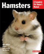 Hamsters: Everything about Selection, Care, Nutrition, and Behavior