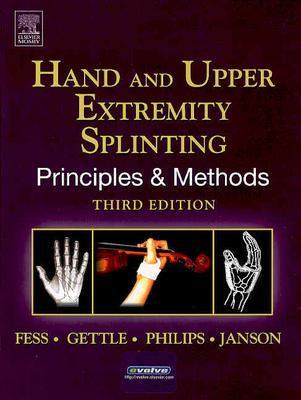 Hand and Upper Extremity Splinting: Principles and Methods - Fess, Elaine Ewing, MS, Faota, Cht, and Gettle, Karan, MBA, Cht, and Philips, Cynthia A, Ma, Otr/L, Cht
