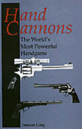 Hand Cannons: The Worlds Most Powerful Handguns