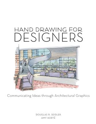 Hand Drawing for Designers: Communicating Ideas through Architectural Graphics - Kort�, Amy, and Seidler, Douglas R