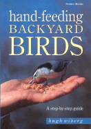 Hand-Feeding Backyard Birds: A Step-By-Step Guide